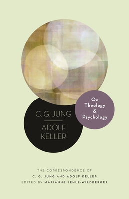On Theology and Psychology: The Correspondence of C. G. Jung and Adolf Keller - Jung, C G, and Keller, Adolf, and Jehle-Wildberger, Marianne, Prof. (Editor)