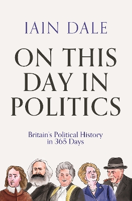 On This Day in Politics: Britain's Political History in 365 Days - Dale, Iain