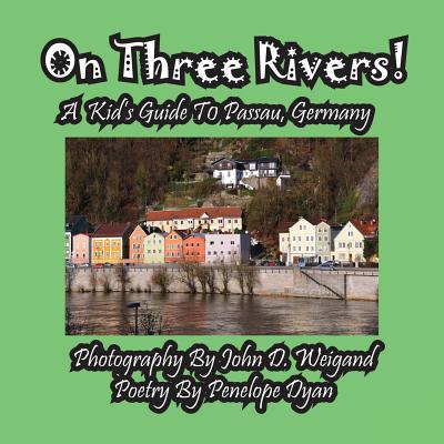 On Three Rivers! a Kid's Guide to Passau, Germany - Dyan, Penelope, and Weigand, John D (Photographer)