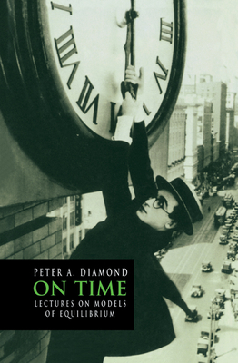 On Time: Lectures on Models of Equilibrium - Diamond, Peter A.