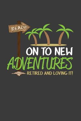 On to New Adventures: Retired and Loving It: A Thoughtful Retirement Card Alternative - Press, Kaihko