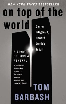 On Top of the World: Cantor Fitzgerald, Howard Lutnick, and 9/11: A Story of Loss and Renewal - Barbash, Tom