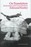 On Translation: Reflections and Conversations - Keeley, Edmund