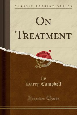 On Treatment (Classic Reprint) - Campbell, Harry