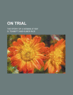 On Trial; The Story of a Woman at Bay