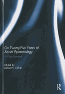 On Twenty-Five Years of Social Epistemology: A Way Forward