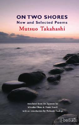 On Two Shores: New and Selected Poems - Takahashi, Mutsuo, and Ohno, Mitsuko (Translated by), and Sewell, Frank (Translated by)