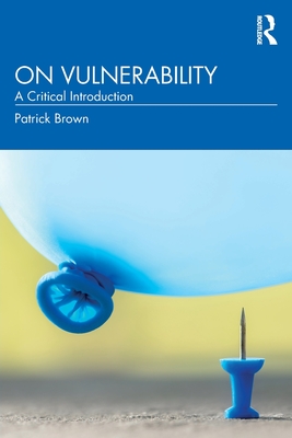 On Vulnerability: A Critical Introduction - Brown, Patrick