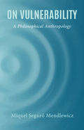 On Vulnerability: A Philosophical Anthropology