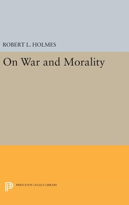 On War and Morality - Holmes, Robert L.