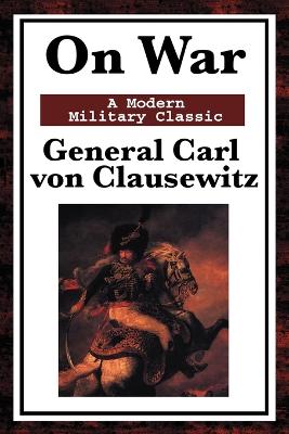 On War - Von Clausewitz, Carl, and Graham, J J, Col. (Translated by), and Maude, Colonel F N (Introduction by)