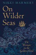 On Wilder Seas: The Woman on the Golden Hind