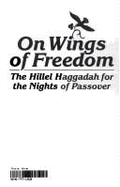 On Wings of Freedom: The Hillel Haggadah for the Nights of Passover