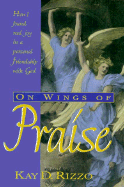 On Wings of Praise: How I Found Real Joy in a Personal Friendship with God