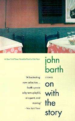 On with the Story: Stories - Barth, John, Professor