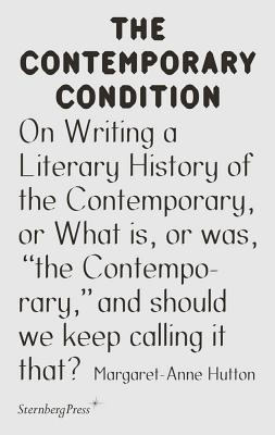 On Writing a Literary History of the Contemporary, or What is, or was, "the Contemporary," and should we keep calling it that? - Hutton, Margaret-anne