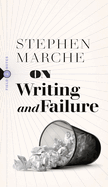 On Writing and Failure: Or, on the Peculiar Perseverance Required to Endure the Life of a Writer