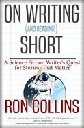 On Writing (and Reading!) Short: A Science Fiction Writer's Quest for Stories That Matter