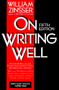 On Writing Well: An Informal Guide to Writing Nonfiction - Zinsser, William Knowlton