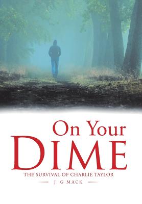 On Your Dime: The Survival of Charlie Taylor - Mack, J G