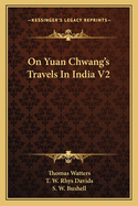 On Yuan Chwang's Travels In India V2