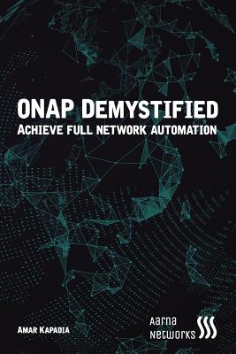 Onap Demystified: Automate Network Services with Onap - Kapadia, Amar