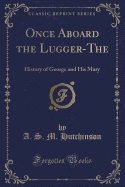 Once Aboard the Lugger-The: History of George and His Mary (Classic Reprint)