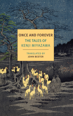 Once and Forever: The Tales of Kenji Miyazawa - Miyazawa, Kenji, and Bester, John (Translated by)