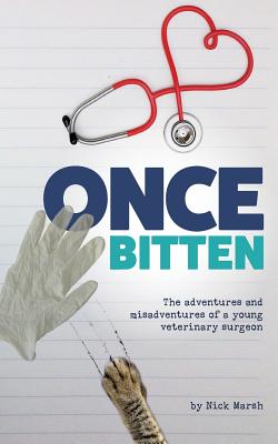 Once Bitten: The adventures and misadventures of a young veterinary surgeon - Marsh, Nick