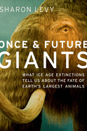 Once & Future Giants: What Ice Age Extinctions Tell Us about the Fate of Earth's Largest Animals