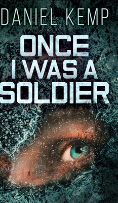 Once I Was A Soldier (Lies And Consequences Book 2) - Kemp, Daniel