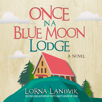 Once in a Blue Moon Lodge - Landvik, Lorna, and Lee, Ann Marie (Narrator)