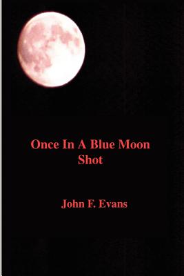 Once in a Blue Moon Shot - Evans, John F