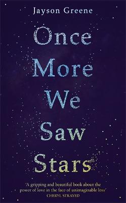 Once More We Saw Stars: A Memoir of Life and Love After Unimaginable Loss - as listed in Time's 100 Must-Read Books of 2019 - Greene, Jayson