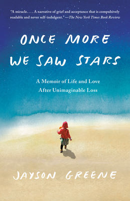 Once More We Saw Stars: A Memoir of Life and Love After Unimaginable Loss - Greene, Jayson