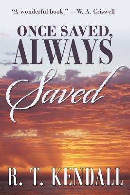 Once Saved, Always Saved - Kendall, R T, Dr.