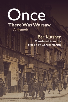 Once There Was Warsaw: A Memoir - Marcus, Gerald (Translated by), and Kutsher, Ber