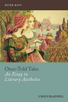 Once-Told Tales: An Essay in Literary Aesthetics - Kivy, P