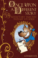 Once Upon a Different Story: Retold Fairy Tales You Thought You Knew