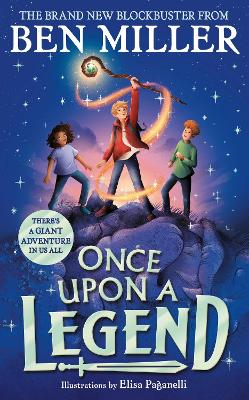 Once Upon a Legend: a blockbuster adventure from the author of The Day I Fell into a Fairytale - Miller, Ben