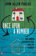 Once Upon a Number: The Hidden Mathematical Logic of Stories - Paulos, John Allen