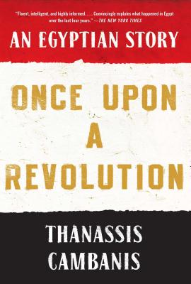 Once Upon a Revolution: An Egyptian Story - Cambanis, Thanassis