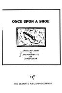 Once Upon a Shoe: Or the Rhymes and Mimes of Mother Goose and Her Traveling Troubadours - The Musical