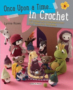 Once Upon a Time... in Crochet (UK): 30 Amigurumi Characters from Your Favourite Fairytales