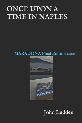 Once Upon a Time in Naples: MARADONA Final Edition 2022 - Ludden, John