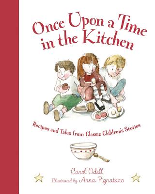 Once Upon a Time in the Kitchen: Recipes and Tales from Classic Children's Stories - Odell, Carol