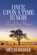 Once Upon a Time Is Now: A Kalahari Memoir