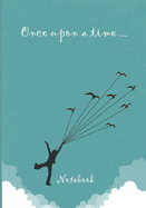 Once upon a time ... Notebook: Notebook - 7 x 10 inches - 102 high quality pages - Paperback - Ideal personal diary - children's notebook - birthday gift girl or woman - bird and children - turquoise background