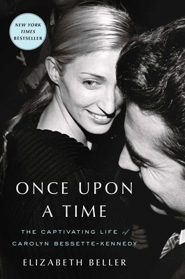 Once Upon a Time: The Captivating Life of Carolyn Bessette-Kennedy - Beller, Elizabeth