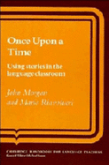 Once upon a Time: Using Stories in the Language Classroom - Morgan, John, and Rinvolucri, Mario